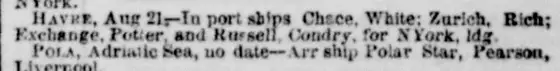 "HAVRE, Aug 21—In port ships Chace, White; Zurich, Rich; Exchange, Potter, and Russell, Condry, for NYork, ldg."